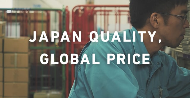 JAPAN QUALITY, GLOBAL PRICE